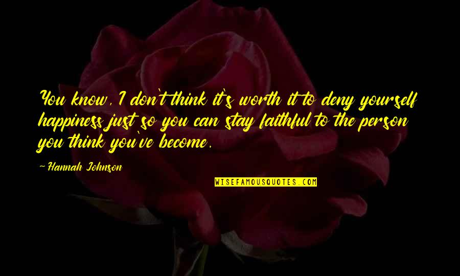 Know Yourself Worth Quotes By Hannah Johnson: You know, I don't think it's worth it