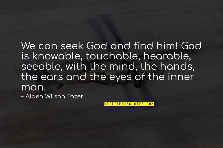Knowable Quotes By Aiden Wilson Tozer: We can seek God and find him! God