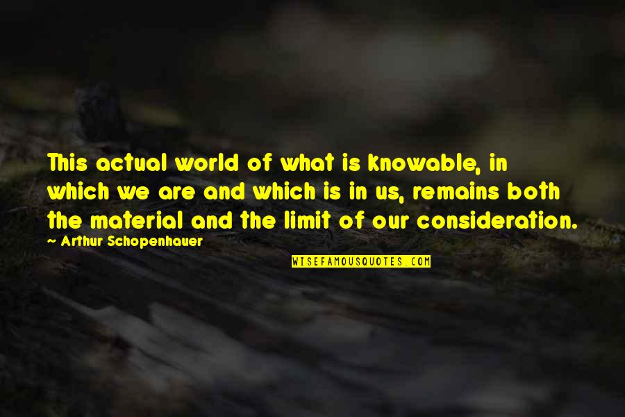 Knowable Quotes By Arthur Schopenhauer: This actual world of what is knowable, in