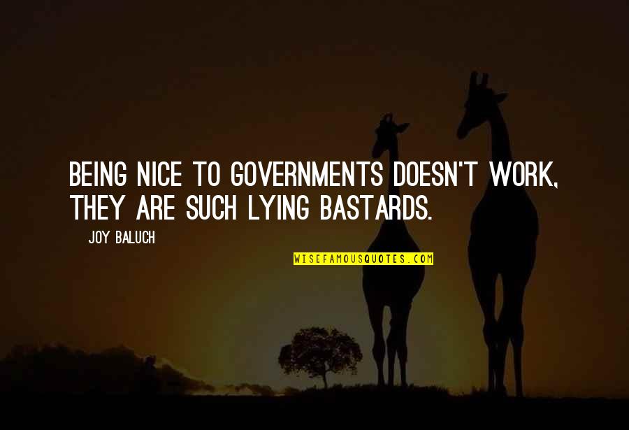 Knowable Word Quotes By Joy Baluch: Being nice to governments doesn't work, they are