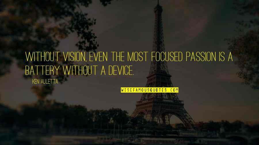 Knowably Quotes By Ken Auletta: Without vision, even the most focused passion is