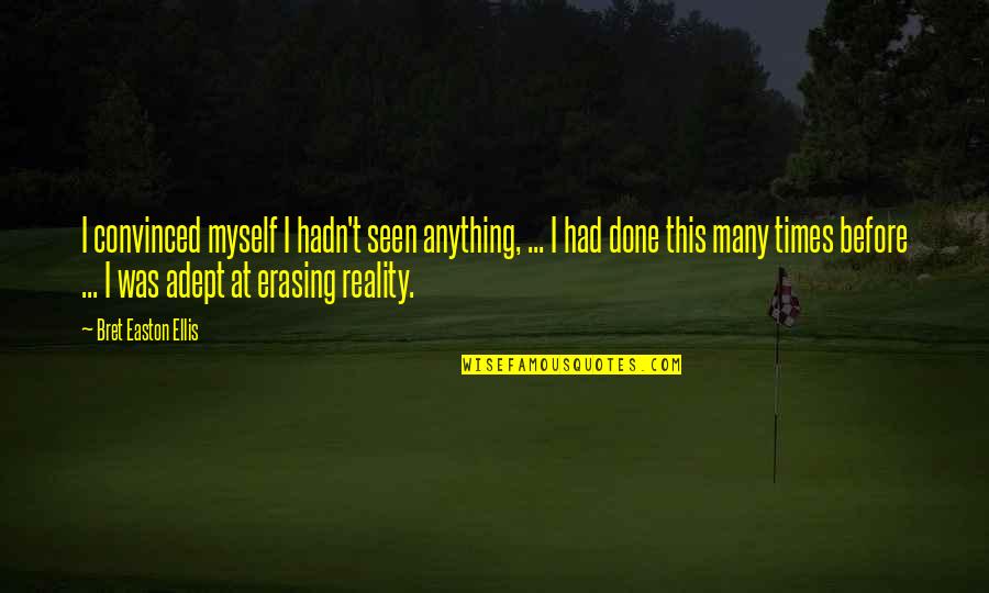 Knowbody Quotes By Bret Easton Ellis: I convinced myself I hadn't seen anything, ...