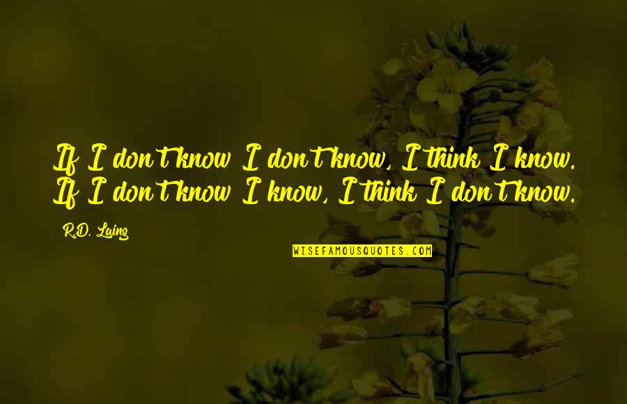 Know'd Quotes By R.D. Laing: If I don't know I don't know, I
