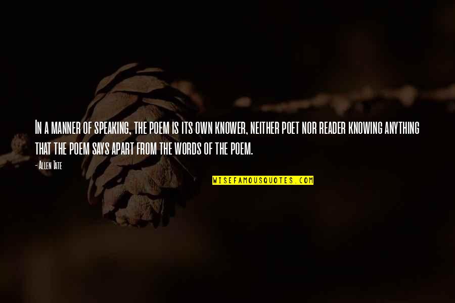 Knower Quotes By Allen Tate: In a manner of speaking, the poem is Knower Quotes By Allen Tate: In a manner of speaking, the poem is