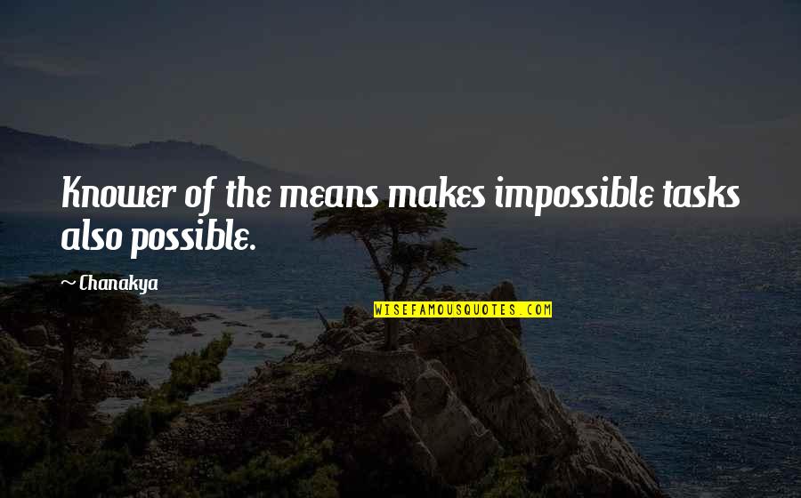 Knower Quotes By Chanakya: Knower of the means makes impossible tasks also