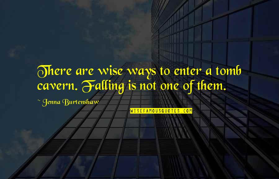 Knower Quotes By Jenna Burtenshaw: There are wise ways to enter a tomb