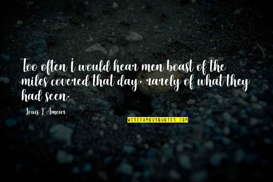 Knower Youtube Quotes By Louis L'Amour: Too often I would hear men boast of Knower Youtube Quotes By Louis L'Amour: Too often I would hear men boast of