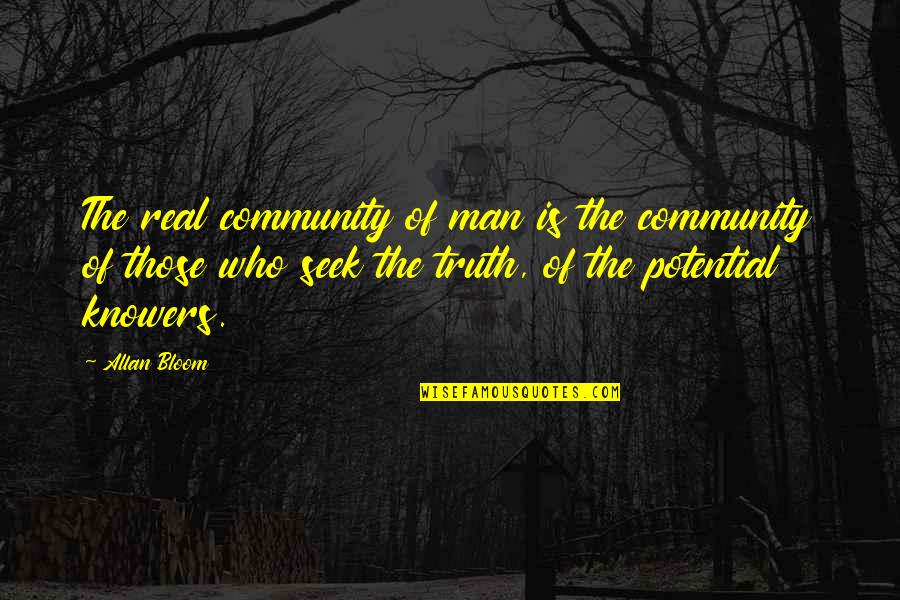 Knowers Quotes By Allan Bloom: The real community of man is the community