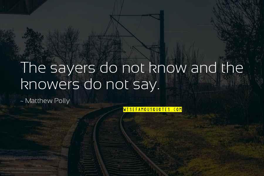 Knowers Quotes By Matthew Polly: The sayers do not know and the knowers