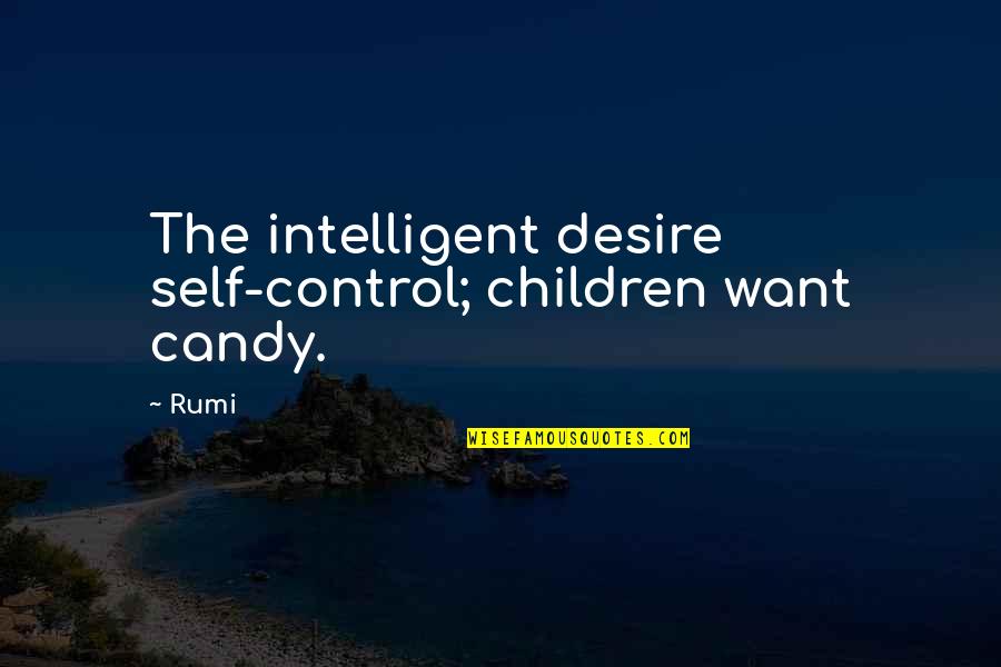 Knowes Housing Quotes By Rumi: The intelligent desire self-control; children want candy.
