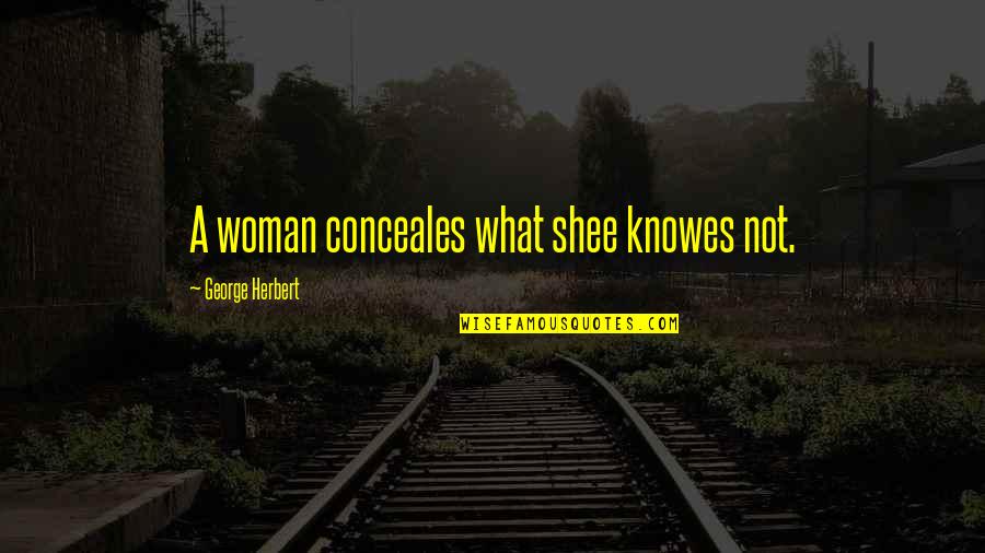 Knowes Quotes By George Herbert: A woman conceales what shee knowes not.