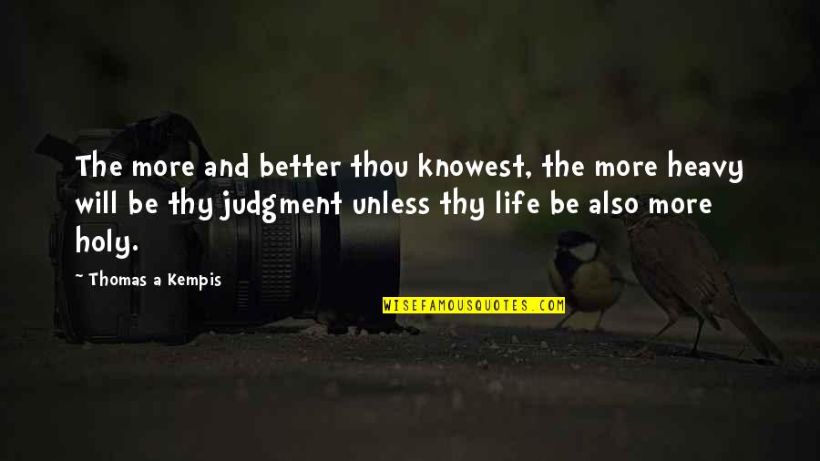 Knowest Thou Quotes By Thomas A Kempis: The more and better thou knowest, the more