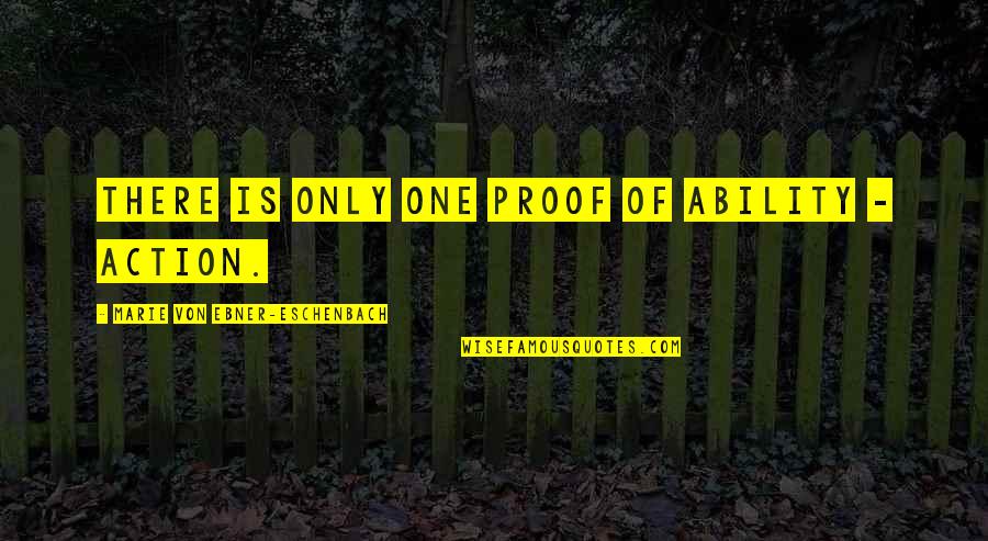 Knoweth Quotes By Marie Von Ebner-Eschenbach: There is only one proof of ability -