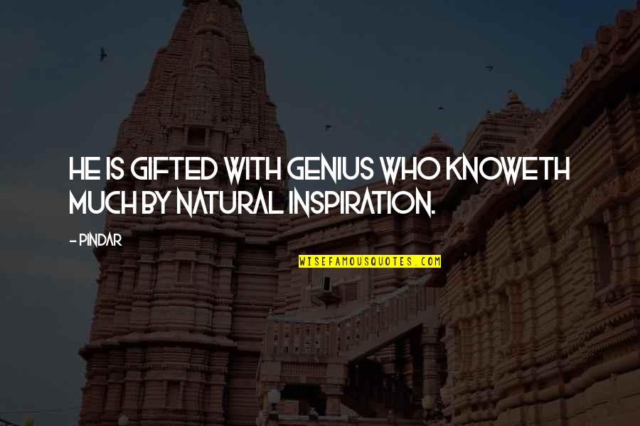 Knoweth Quotes By Pindar: He is gifted with genius who knoweth much