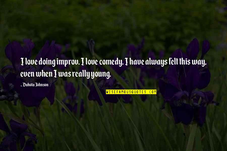 Knowi'msayin Quotes By Dakota Johnson: I love doing improv. I love comedy. I