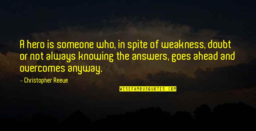 Knowing All The Answers Quotes By Christopher Reeve: A hero is someone who, in spite of