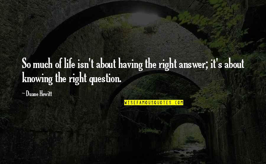 Knowing All The Answers Quotes By Duane Hewitt: So much of life isn't about having the