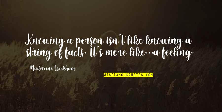 Knowing All The Facts Quotes By Madeleine Wickham: Knowing a person isn't like knowing a string