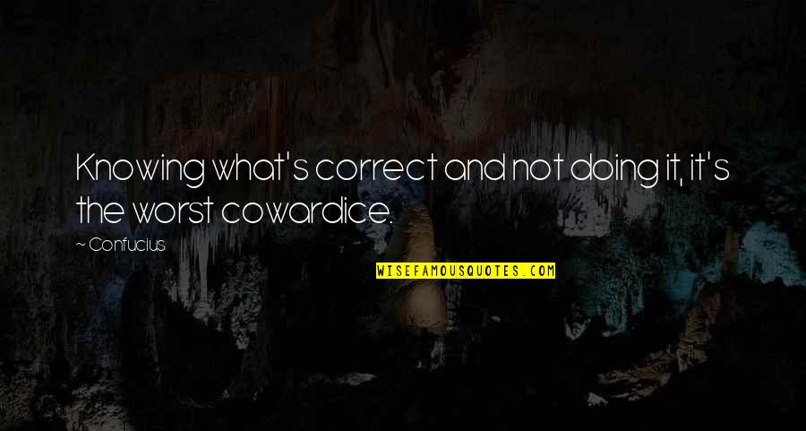 Knowing And Doing Quotes By Confucius: Knowing what's correct and not doing it, it's