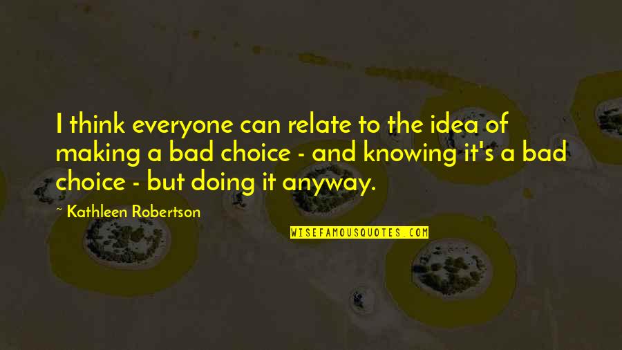 Knowing And Doing Quotes By Kathleen Robertson: I think everyone can relate to the idea