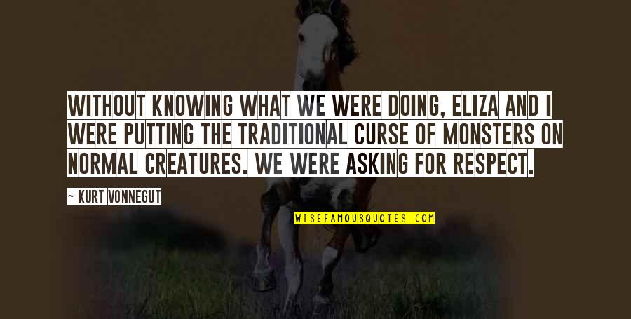 Knowing And Doing Quotes By Kurt Vonnegut: Without knowing what we were doing, Eliza and