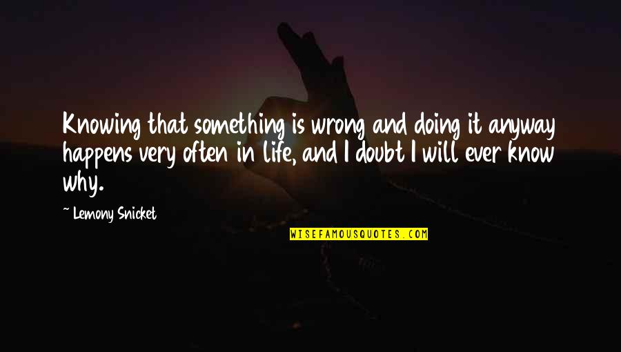 Knowing And Doing Quotes By Lemony Snicket: Knowing that something is wrong and doing it