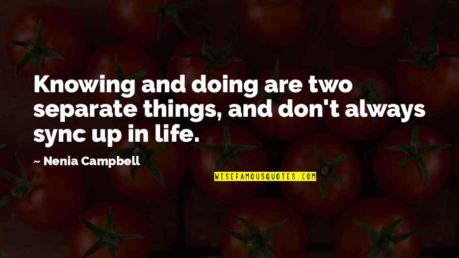 Knowing And Doing Quotes By Nenia Campbell: Knowing and doing are two separate things, and