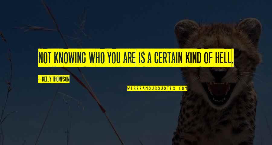 Knowing And Understanding Quotes By Kelly Thompson: Not knowing who you are is a certain
