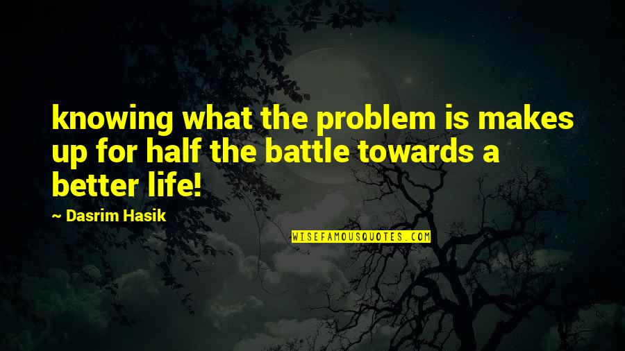 Knowing Better Quotes By Dasrim Hasik: knowing what the problem is makes up for
