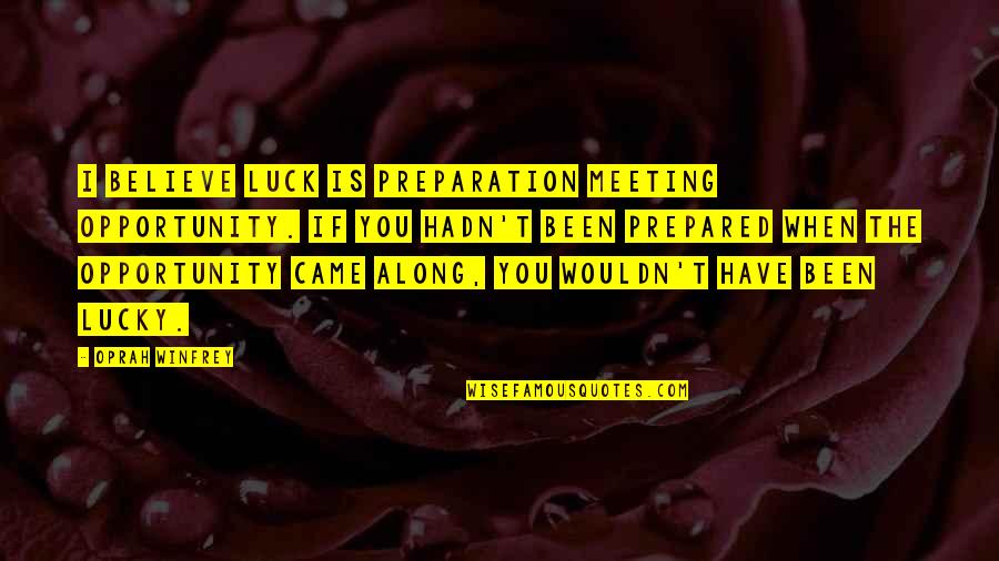 Knowing Black History Quotes By Oprah Winfrey: I believe luck is preparation meeting opportunity. If