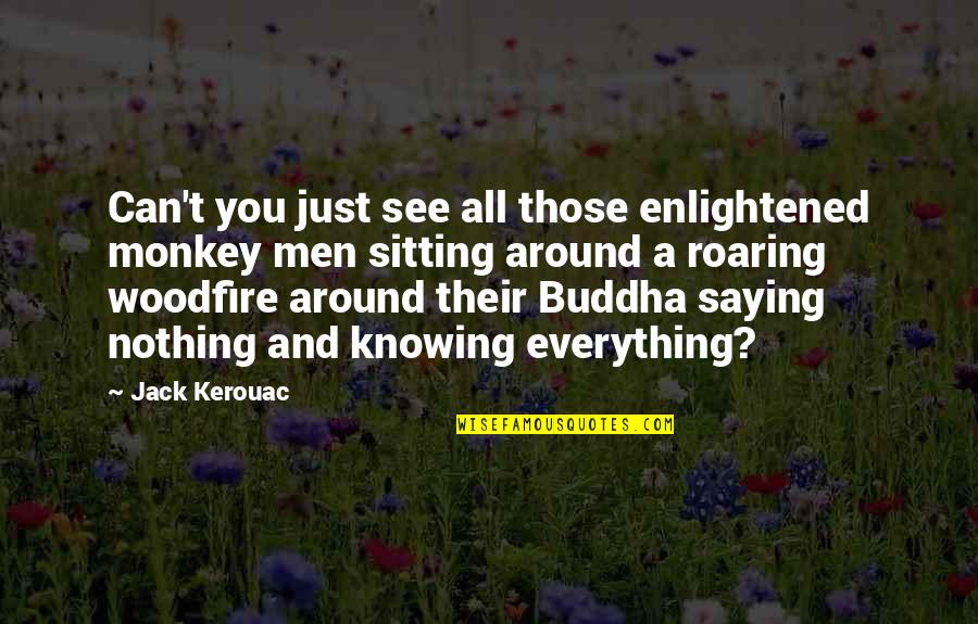 Knowing But Not Saying Quotes By Jack Kerouac: Can't you just see all those enlightened monkey