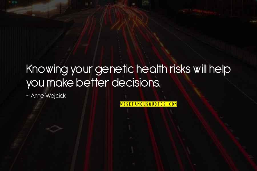 Knowing Each Other Better Quotes By Anne Wojcicki: Knowing your genetic health risks will help you