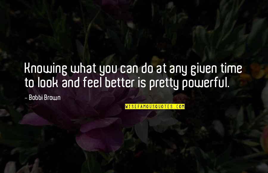 Knowing Each Other Better Quotes By Bobbi Brown: Knowing what you can do at any given