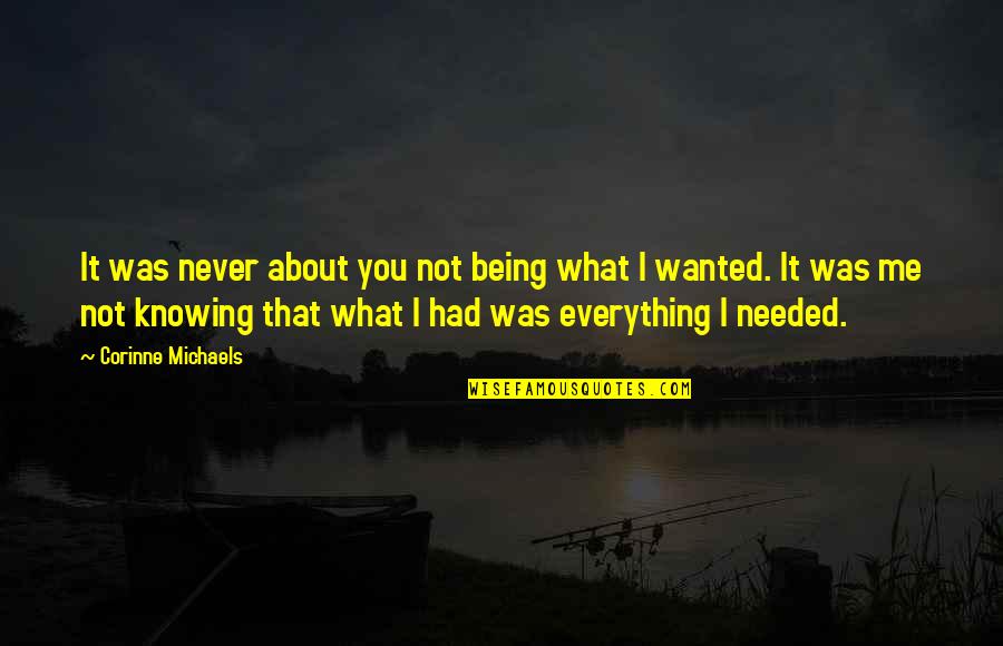 Knowing Everything Quotes By Corinne Michaels: It was never about you not being what