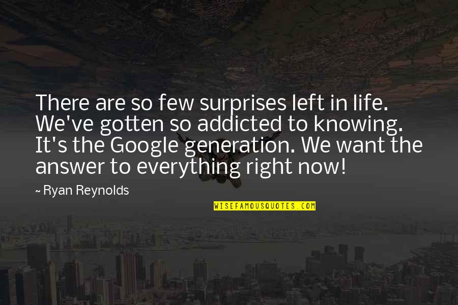 Knowing Everything Quotes By Ryan Reynolds: There are so few surprises left in life.