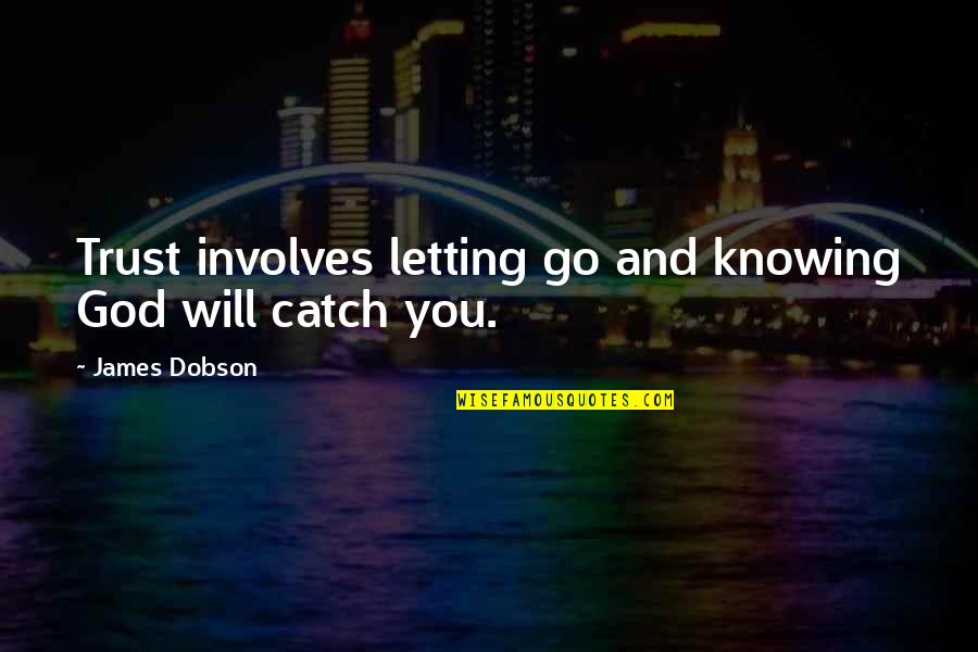 Knowing God's Will Quotes By James Dobson: Trust involves letting go and knowing God will Knowing God's Will Quotes By James Dobson: Trust involves letting go and knowing God will