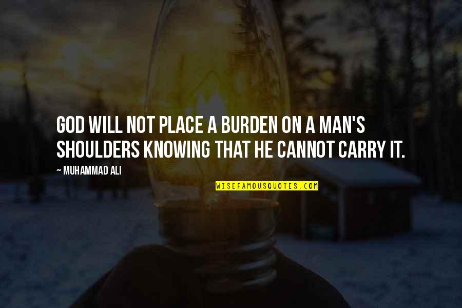 Knowing God's Will Quotes By Muhammad Ali: God will not place a burden on a