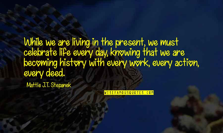 Knowing History Quotes By Mattie J.T. Stepanek: While we are living in the present, we