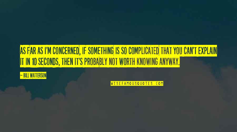 Knowing If Something Is Worth It Quotes By Bill Watterson: As far as I'm concerned, if something is