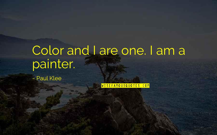 Knowing I'll Never Have You Quotes By Paul Klee: Color and I are one. I am a