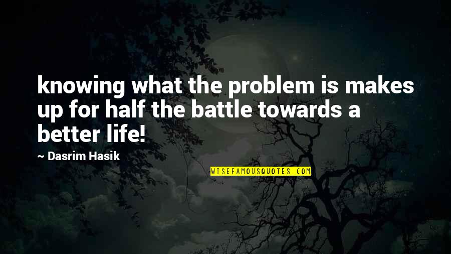Knowing Is Half The Battle Quotes By Dasrim Hasik: knowing what the problem is makes up for