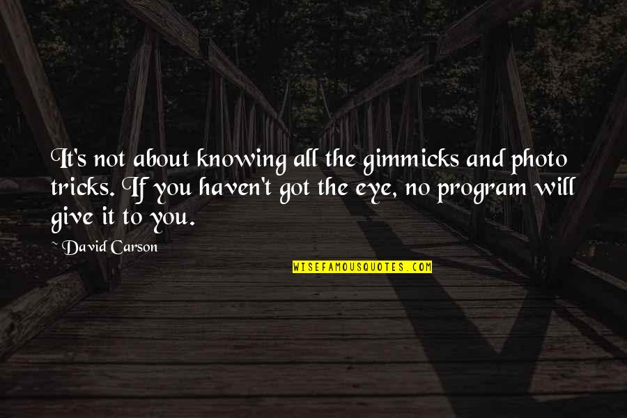 Knowing It All Quotes By David Carson: It's not about knowing all the gimmicks and