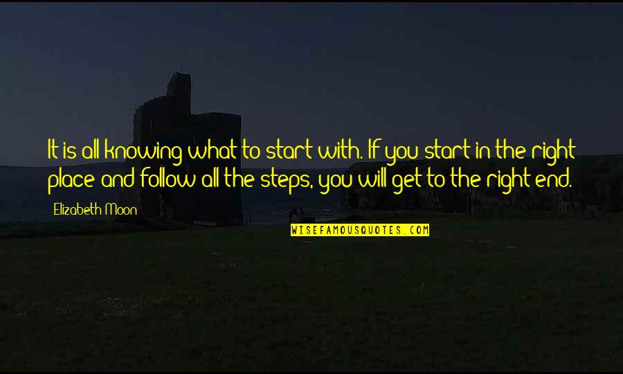 Knowing It All Quotes By Elizabeth Moon: It is all knowing what to start with.