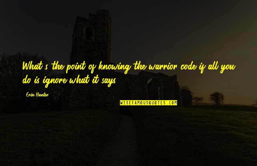 Knowing It All Quotes By Erin Hunter: What's the point of knowing the warrior code