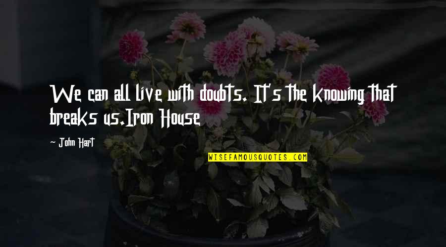 Knowing It All Quotes By John Hart: We can all live with doubts. It's the