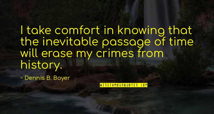 Knowing It Will Be Ok Quotes By Dennis B. Boyer: I take comfort in knowing that the inevitable