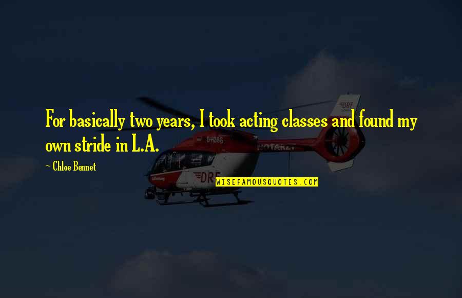 Knowing It Won't Work Quotes By Chloe Bennet: For basically two years, I took acting classes