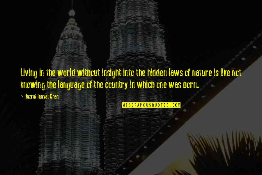 Knowing More Than One Language Quotes By Hazrat Inayat Khan: Living in the world without insight into the Knowing More Than One Language Quotes By Hazrat Inayat Khan: Living in the world without insight into the