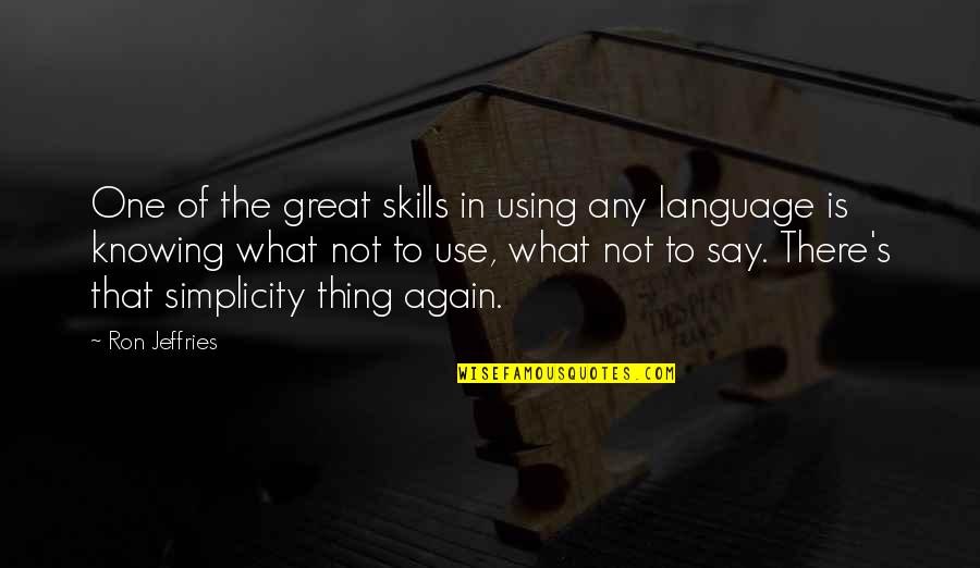 Knowing More Than One Language Quotes By Ron Jeffries: One of the great skills in using any