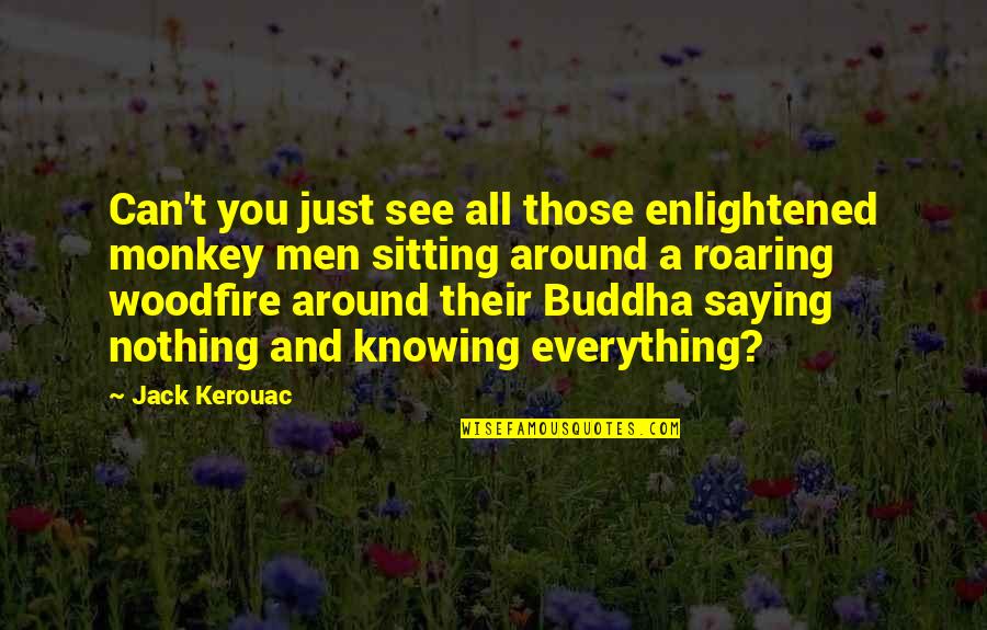 Knowing Nothing Quotes By Jack Kerouac: Can't you just see all those enlightened monkey